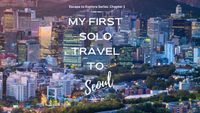 Escape To Explore Series: My First Solo Travel To Seoul