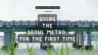 Escape To Explore Series: Using The Seoul Metro For The First Time