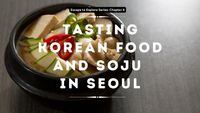 Escape To Explore Series: Tasting Korean Food And Soju In Seoul