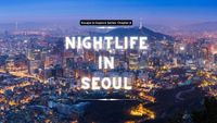 Escape To Explore Series: Nightlife In Seoul