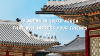 Escape To Explore Series: 10 Areas In South Korea That Will Impress Your Friends (Part.1)