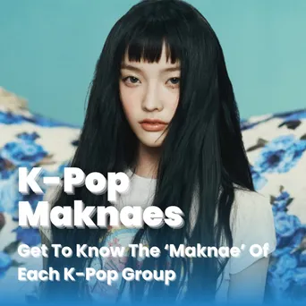 Kpop Maknaes: Get To Know The ‘Maknae’ Of Each K-Pop Group