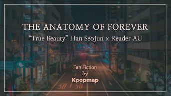 Fan Fiction  The Anatomy Of Forever   True Beauty  Han SeoJun X Reader AU  Chapter 2 - 7