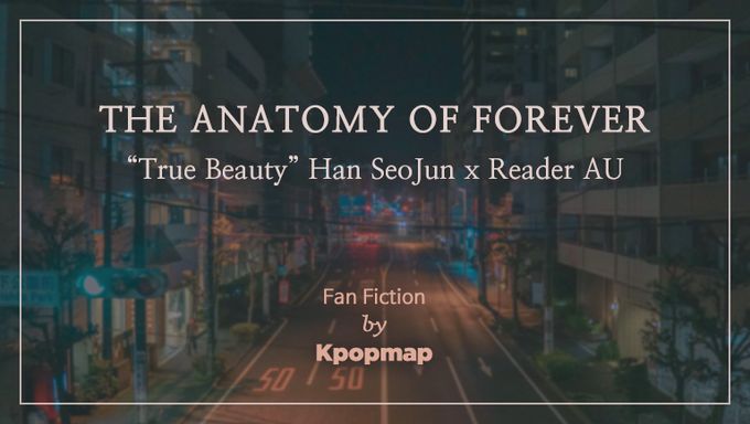 Fan Fiction  The Anatomy Of Forever   True Beauty  Han SeoJun X Reader AU  - 98