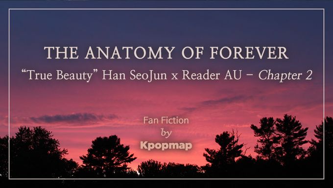 Fan Fiction  The Anatomy Of Forever   True Beauty  Han SeoJun X Reader AU  Chapter 2 - 28