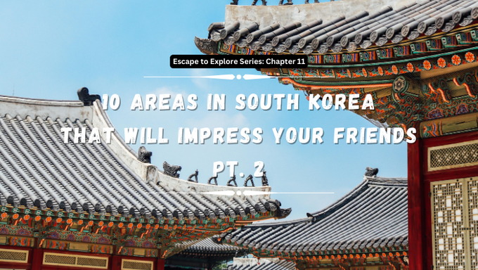 Escape To Explore Series  10 Areas In South Korea That Will Impress Your Friends  Part 2  - 41