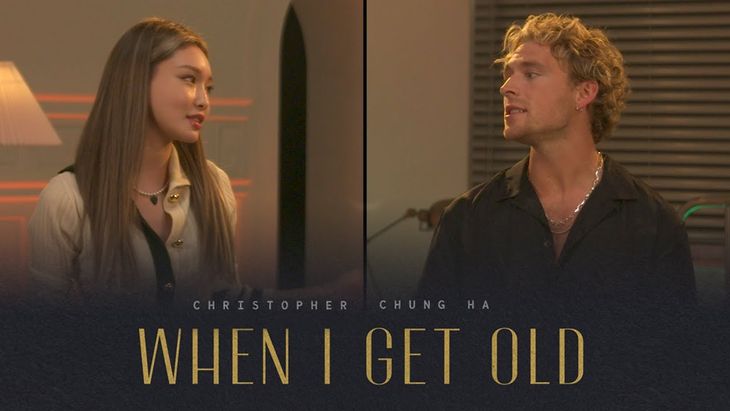 Christopher, CHUNGHA &#8211; &#8216;When I Get Old&#8217;