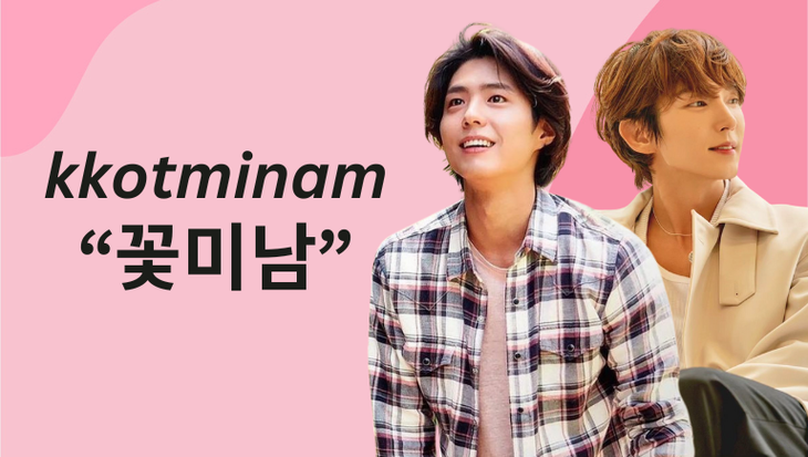 Learn The Korean Word For Men Who Are As Pretty As Flowers - 'Kkotminam'